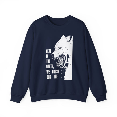 Here in the North We Crush Our Ice Sweatshirt